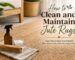 How to clean and maintain jute rugs using natural cleaning tools to keep natural fiber rugs fresh, clean, and long-lasting.